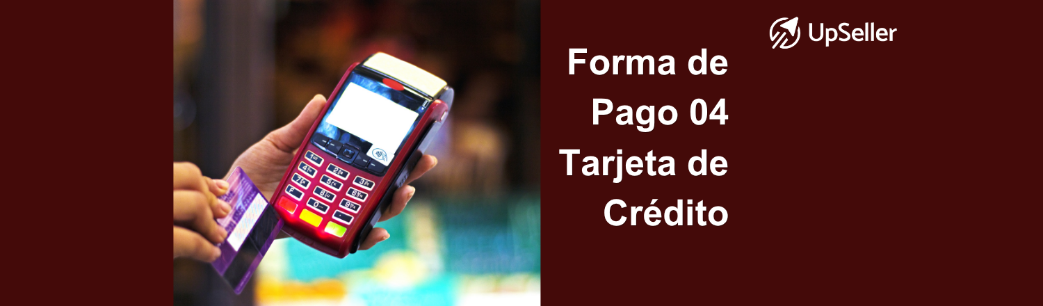 Forma de pago 04 del SAT explicado: tarjeta de crédito, uso en CFDI y ejemplos prácticos con UpSeller para facturación 4.0 eficiente en México.