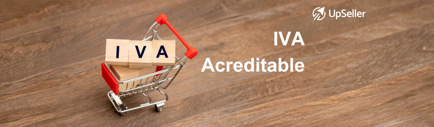 IVA acreditable en México explicado fácil. Aprende a calcularlo y gestionarlo con UpSeller ERP para eCommerce.