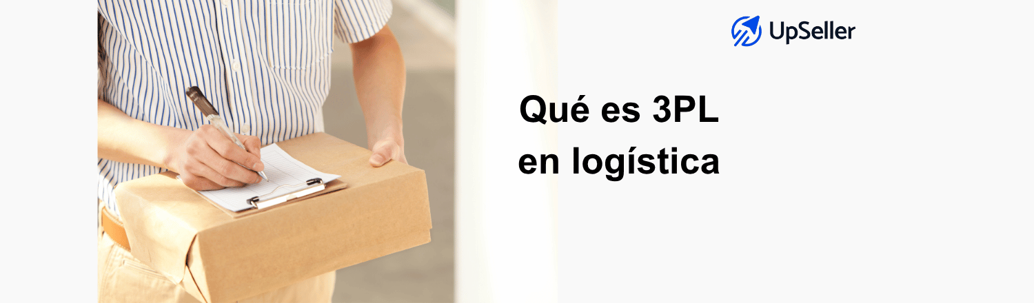 Qué es 3PL en logística, ventajas y cómo elegir proveedor. Optimiza tu eCommerce con UpSeller ERP y gestión logística eficiente multicanal.
