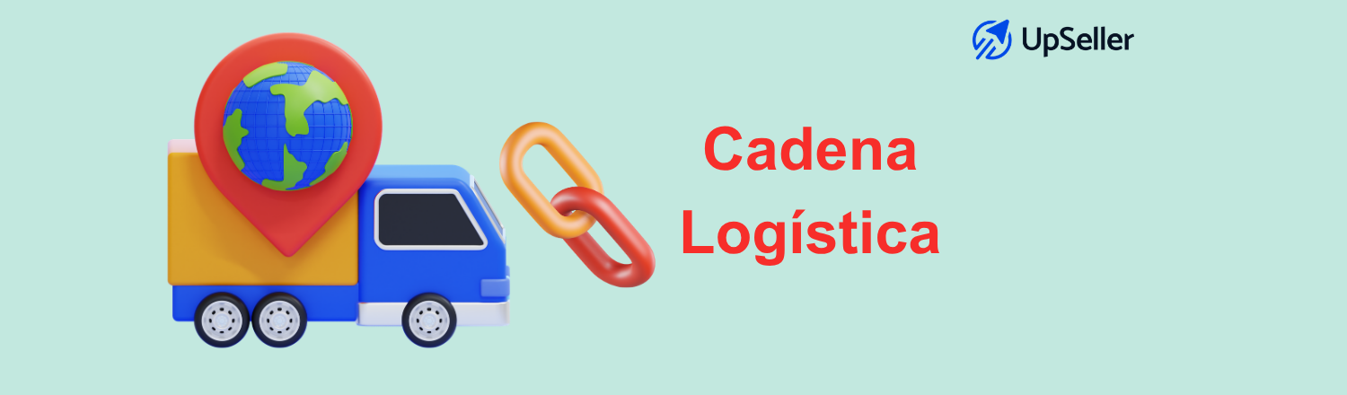 Cadena logística qué es y cómo mejorarla en eCommerce. Optimiza logística con UpSeller ERP para control de inventario y pedidos multicanal.