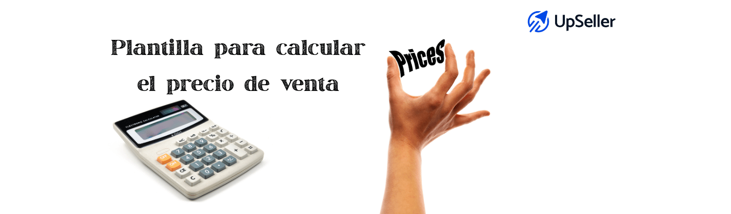 Plantilla para calcular precio de venta de producto en eCommerce. Aprende cómo calcular costo y margen con UpSeller y optimiza tus precios.