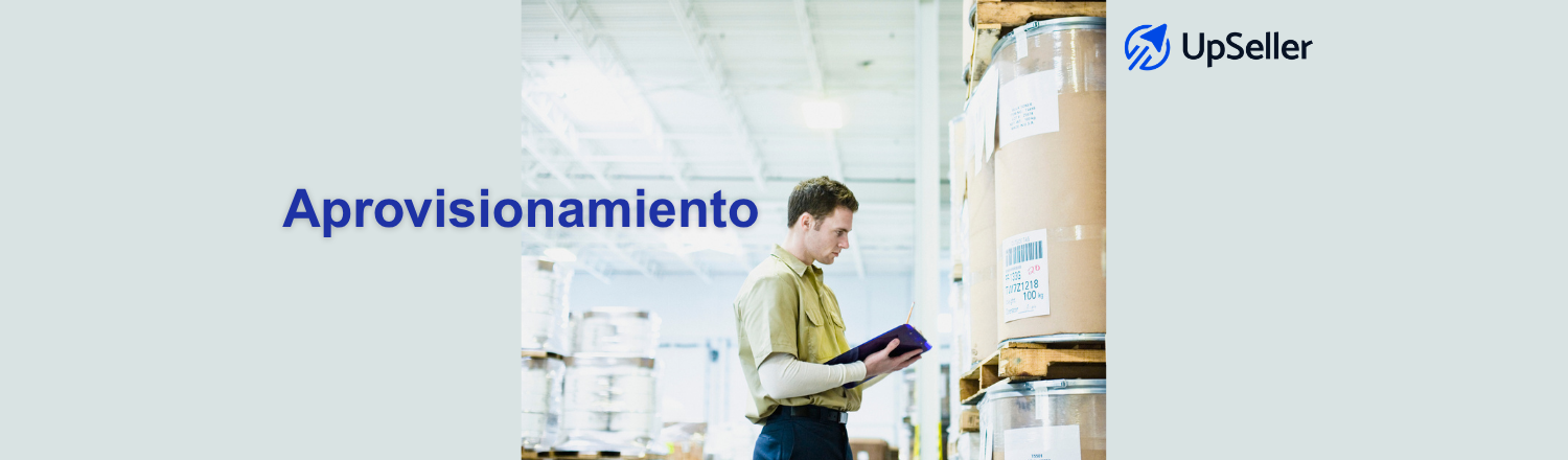 Qué es el aprovisionamiento y cómo optimizarlo en eCommerce. Mejora tu gestión de proveedores con UpSeller y evita quiebres de stock.