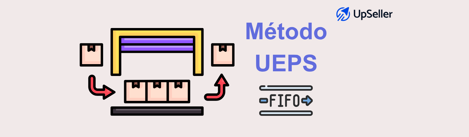 Descubre qué es el método UEPS, cómo funciona, sus ventajas y ejemplos. Mejora la gestión de inventario con UpSeller.
