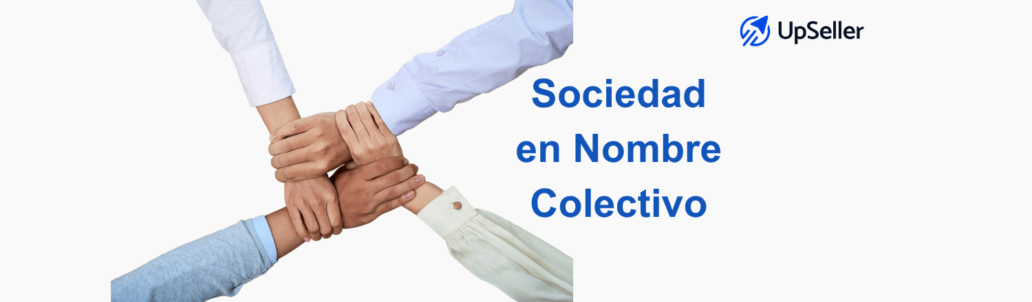 Sociedad en Nombre Colectivo: conoce qué es, características, ventajas, requisitos y ejemplos. Aprende a gestionar tu negocio con UpSeller ERP.