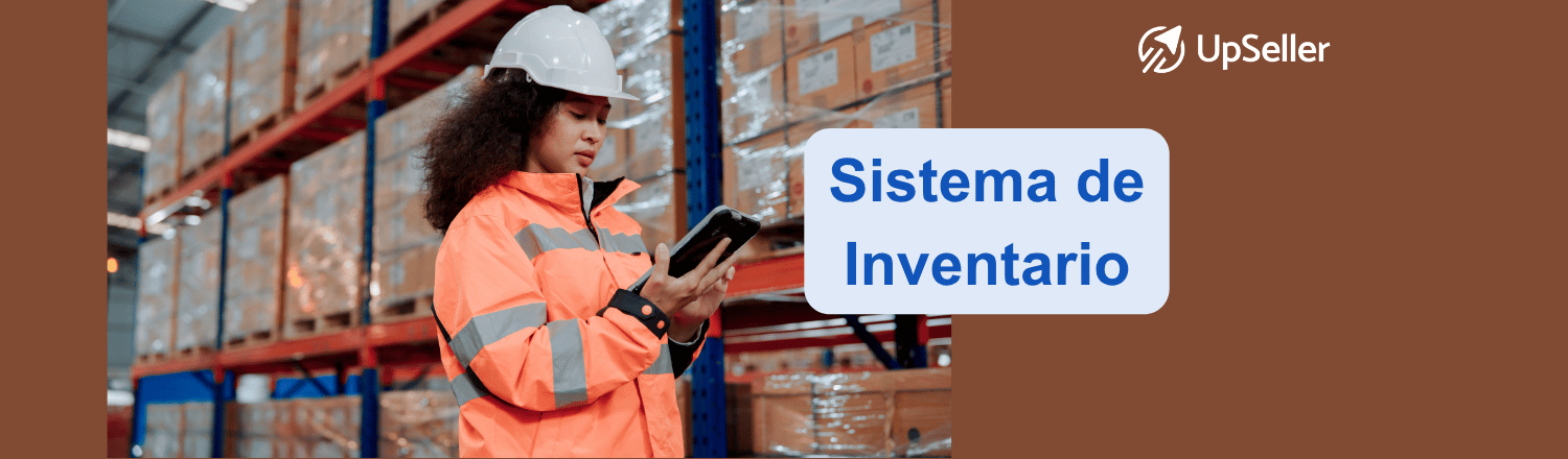 Conoce qué es un sistema de inventario, sus tipos y cómo controlar el stock con UpSeller para vender sin sobreventas ni faltantes.