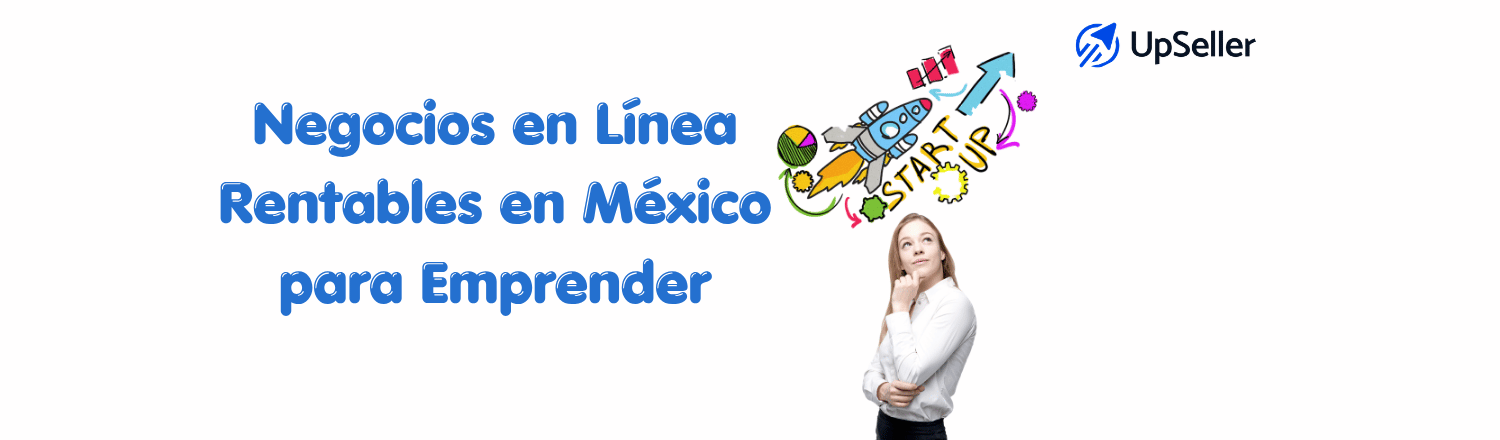 Negocios en línea rentables en México: conoce ideas para emprender, RESICO y cómo gestionar ventas online con UpSeller ERP.