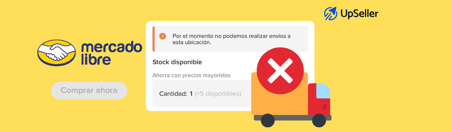 Descubre qué significa “Por el momento no podemos realizar envíos a esta ubicación” en Mercado Libre y cómo gestionar mejor tus ventas con UpSeller.