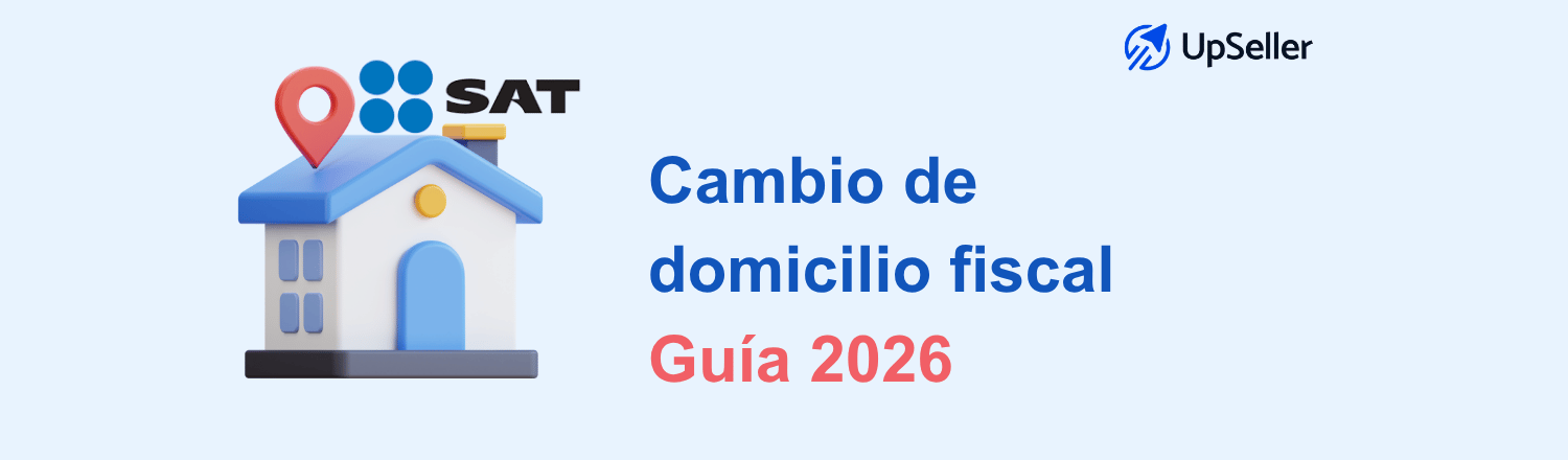 Cambio de domicilio SAT: conoce requisitos, pasos en línea y cómo actualizar tu domicilio fiscal fácilmente con UpSeller.