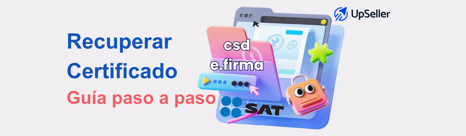 Recupera tu certificado SAT paso a paso: e.firma, CSD y recuperación de certificados SAT. Gestiona tu facturación CFDI 4.0 con UpSeller.