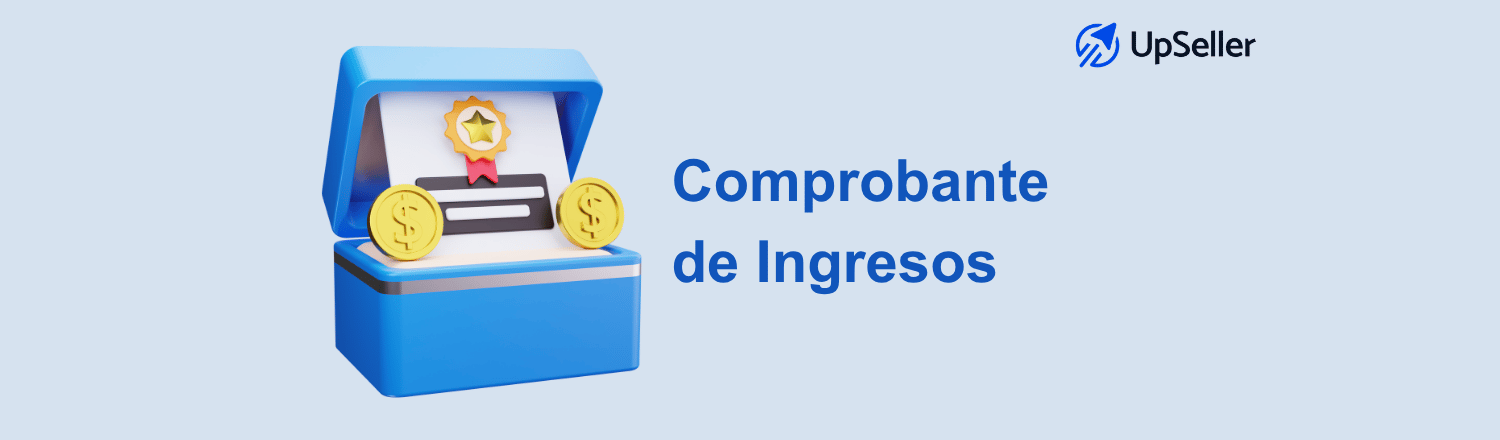 Comprobante de ingresos: conoce qué es, ejemplos, tipos y cómo obtenerlo. Aprende a comprobar ingresos y gestiona tu negocio con UpSeller.