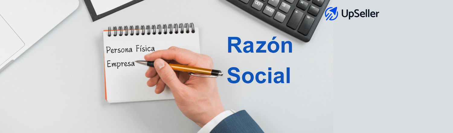 Qué es la razón social de una persona física y empresa, cómo identificarla en facturas y gestionar datos fiscales con UpSeller.