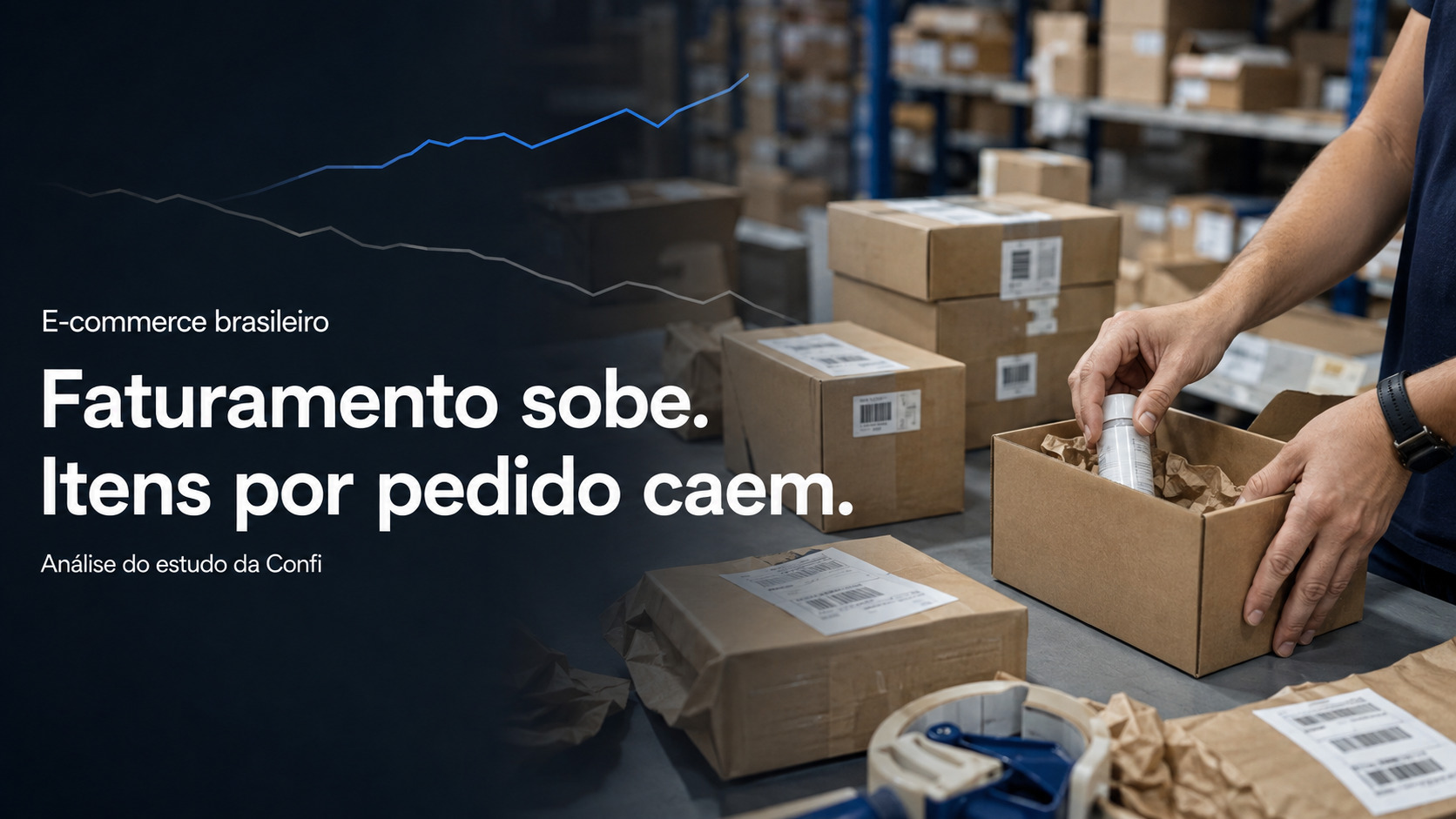 Operação de e-commerce brasileiro com pedidos embalados e gráfico mostrando alta do faturamento e queda de itens por pedido