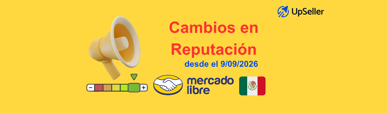 Conoce los cambios en la reputación de Mercado Libre México desde septiembre de 2026 y cómo gestionarla con UpSeller.