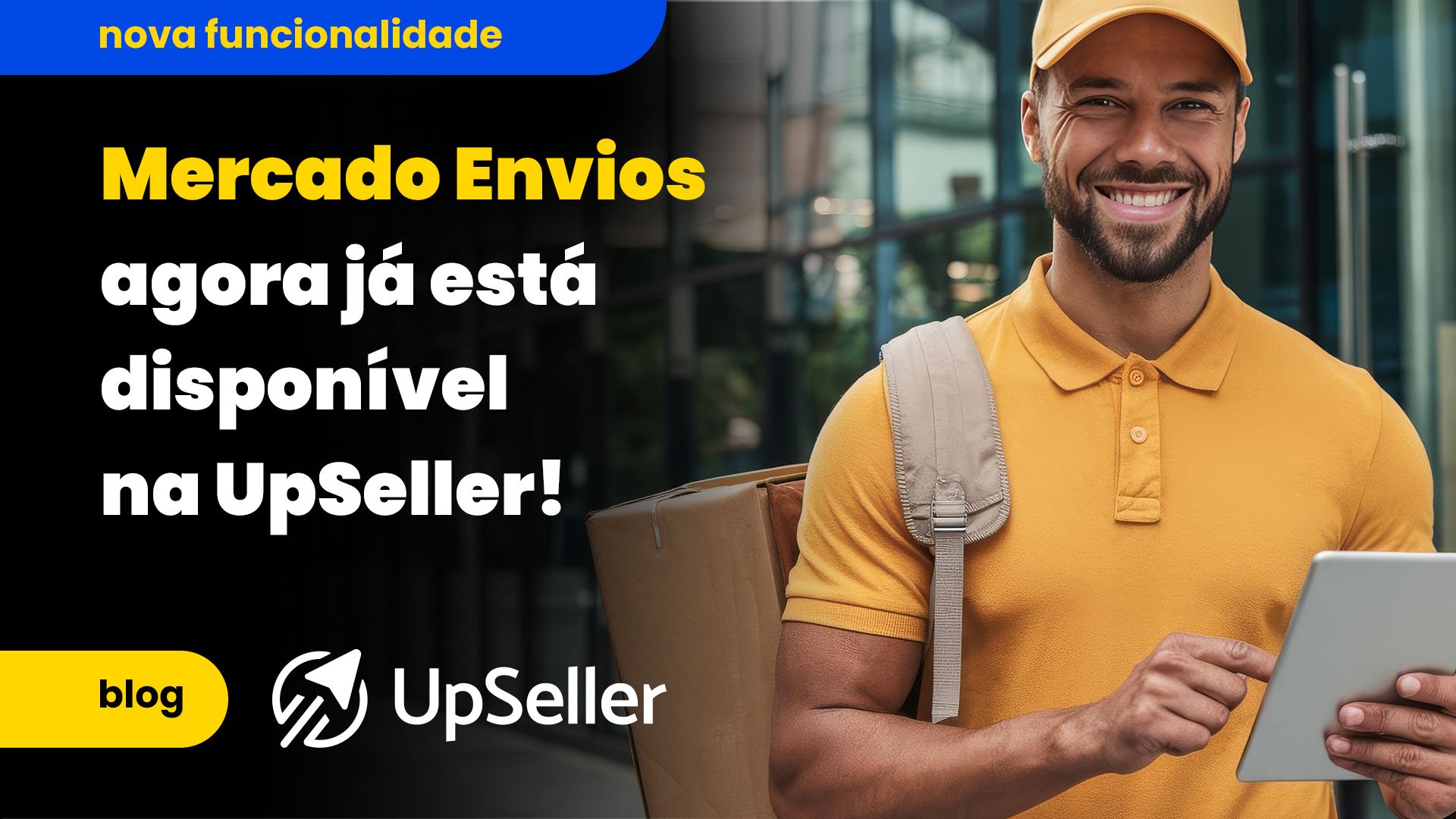 Anúncio da nova funcionalidade de integração do Mercado Envios na plataforma UpSeller com entregador segurando tablet e caixa.