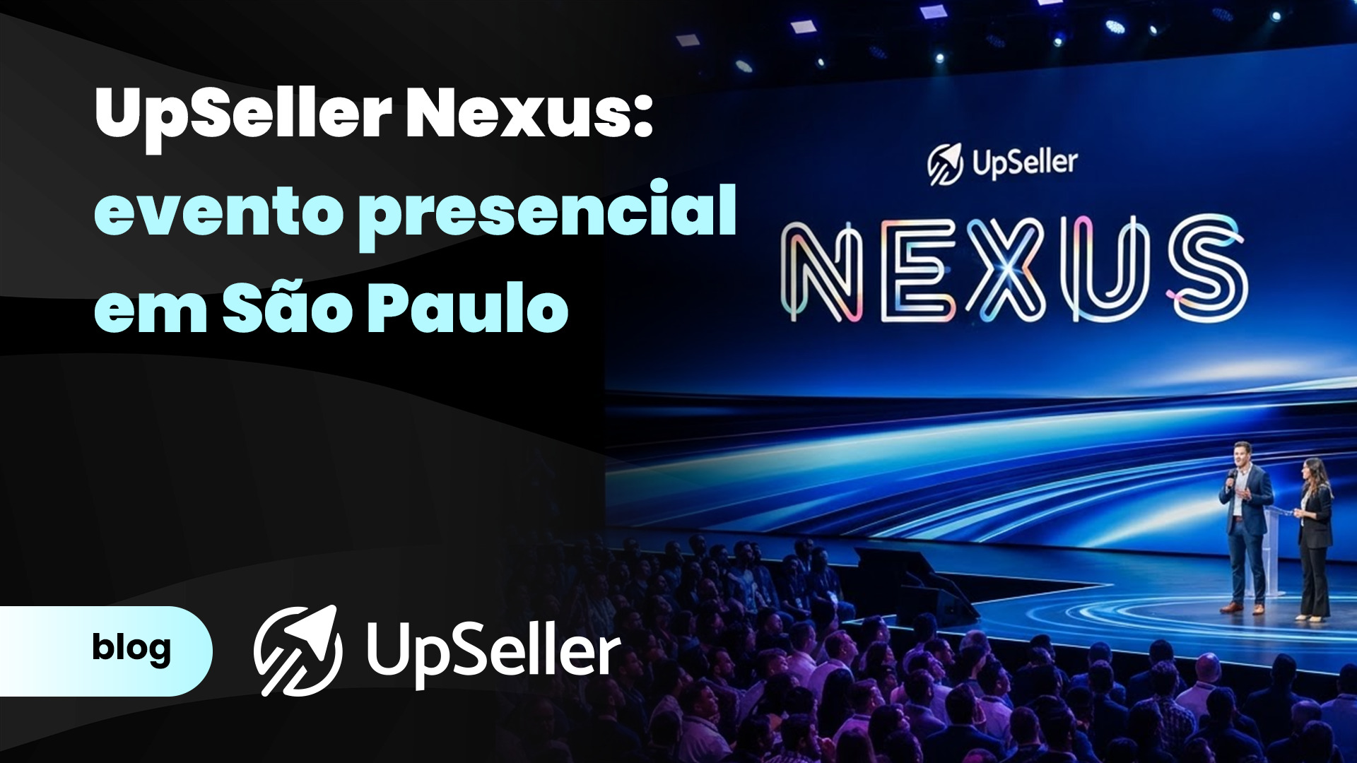 Capa do blog UpSeller anuncia o evento presencial UpSeller Nexus em São Paulo, mostrando palestrantes no palco e uma grande plateia na conferência.