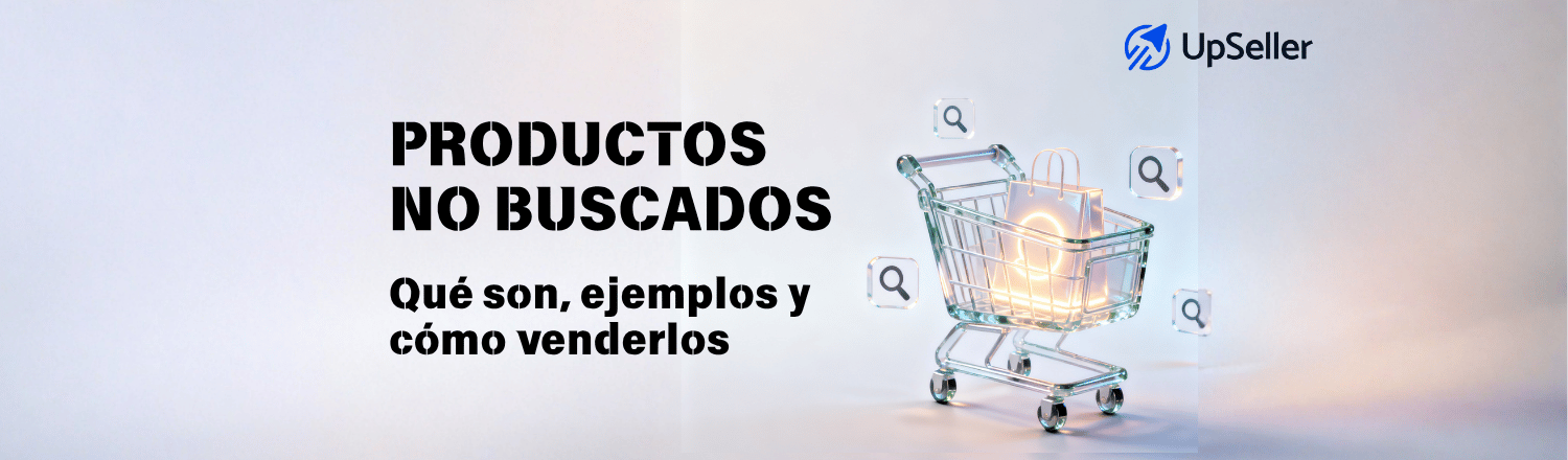 Productos no buscados: conoce qué son, ejemplos y cómo venderlos. Mejora la gestión de tu e-commerce con UpSeller.