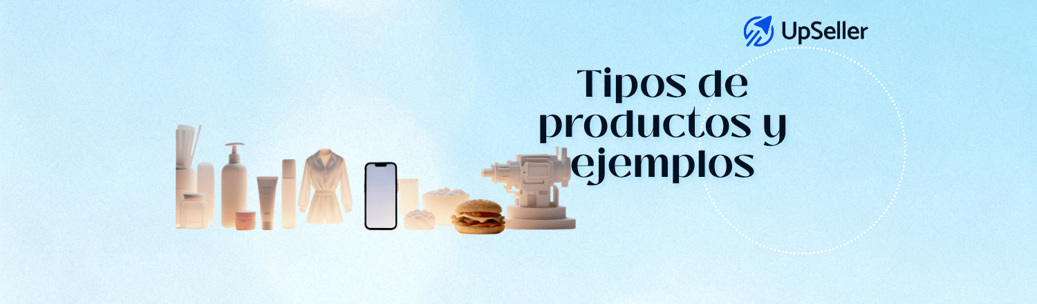 Conoce los tipos de productos de consumo e industriales, sus ejemplos y diferencias. Gestiona tu e-commerce con UpSeller.