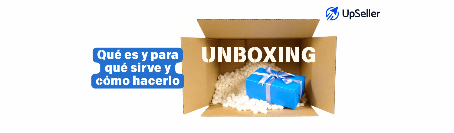 Descubre qué es el unboxing, para qué sirve y cómo hacerlo paso a paso. Mejora la experiencia de compra con UpSeller ERP.