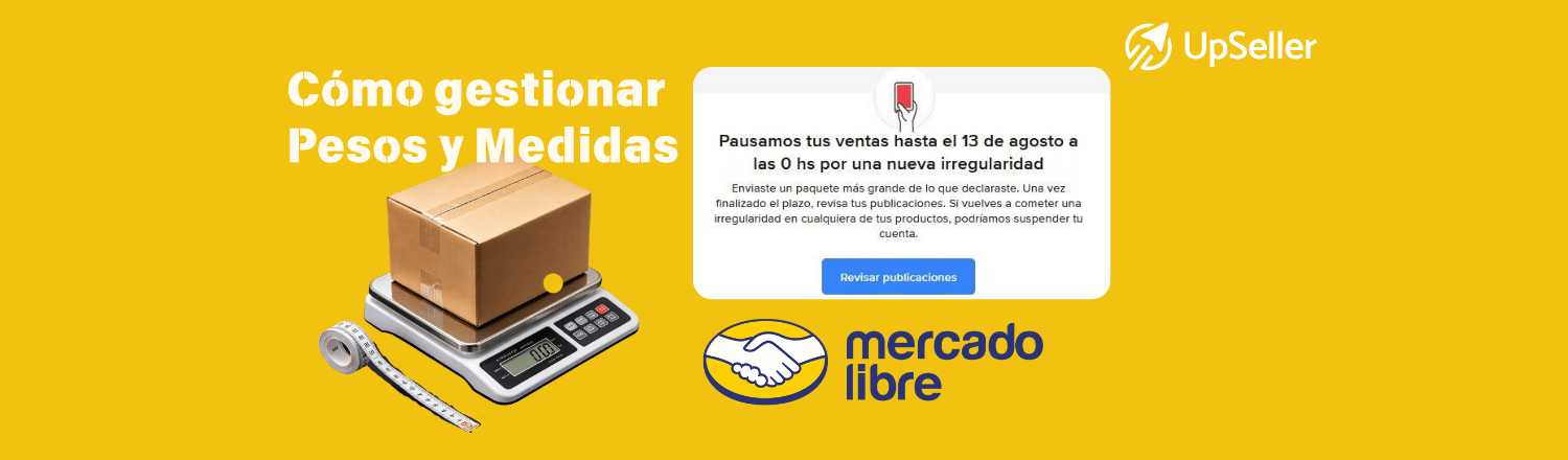 Aprende a gestionar los Pesos y Medidas en Mercado Libre, evitar sanciones y controlar los costos de envío con UpSeller.