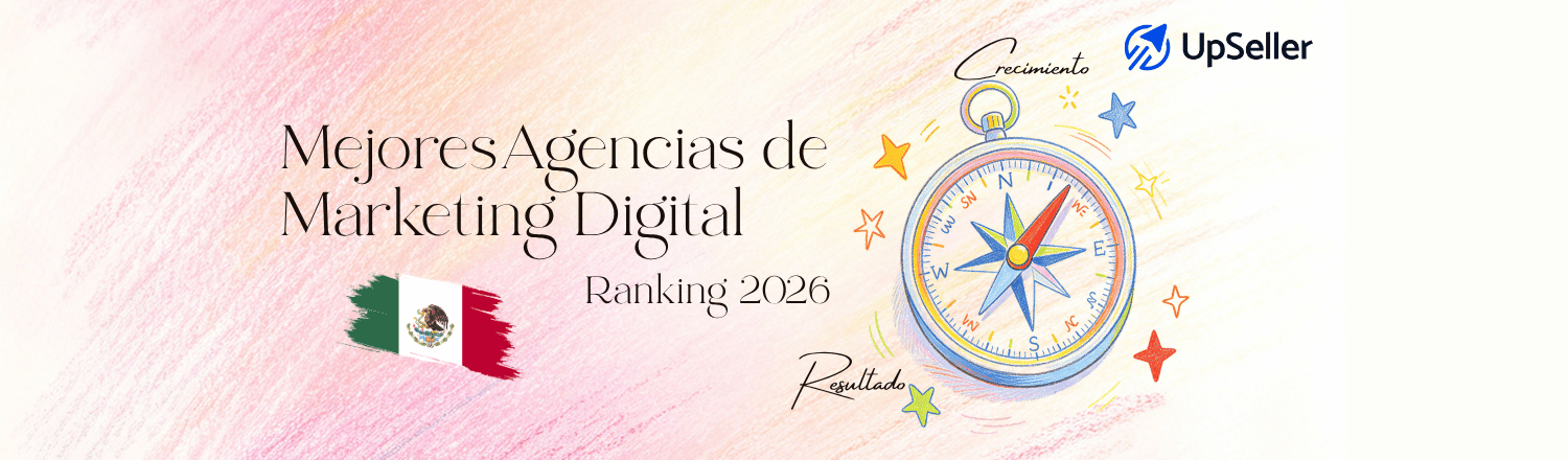 Conoce las mejores agencias de marketing digital en México 2026 y optimiza la gestión de tu eCommerce con UpSeller.